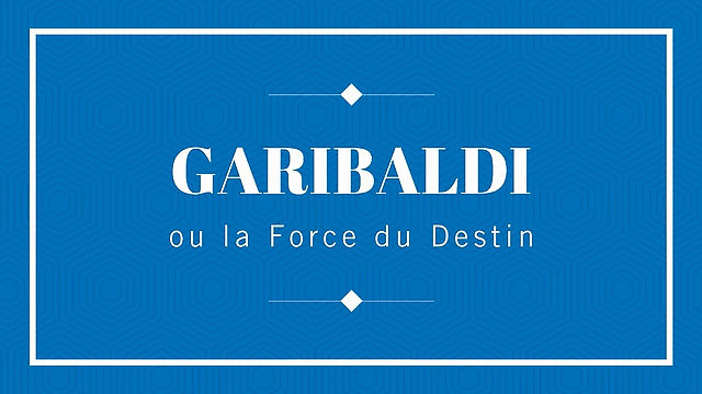 GARIBALDI ou la Force du Destin